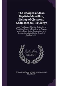 Charges of Jean Baptiste Massillon, Bishop of Clermont, Addressed to His Clergy