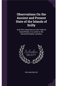 Observations on the Ancient and Present State of the Islands of Scilly
