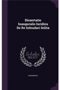 Dissertatio Inauguralis Iuridica de Re Infeudari Solita