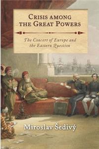 Crisis Among the Great Powers: The Concert of Europe and the Eastern Question