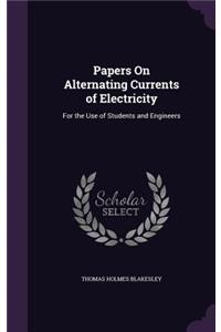 Papers On Alternating Currents of Electricity