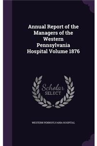 Annual Report of the Managers of the Western Pennsylvania Hospital Volume 1876