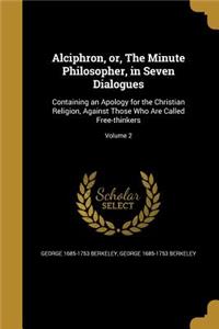 Alciphron, or, The Minute Philosopher, in Seven Dialogues