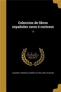 Coleccion de libros españoles raros ó curiosos; 13