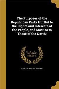 The Purposes of the Republican Party Hurtful to the Rights and Interests of the People, and Most So to Those of the North!