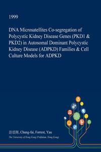 DNA Microsatellites Co-Segregation of Polycystic Kidney Disease Genes (Pkd1 & Pkd2) in Autosomal Dominant Polycystic Kidney Disease (Adpkd) Families & Cell Culture Models for Adpkd