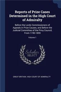 Reports of Prize Cases Determined in the High Court of Admiralty