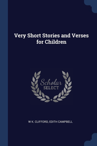 VERY SHORT STORIES AND VERSES FOR CHILDR