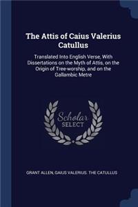 The Attis of Caius Valerius Catullus