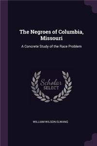 The Negroes of Columbia, Missouri: A Concrete Study of the Race Problem