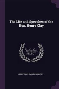 The Life and Speeches of the Hon. Henry Clay