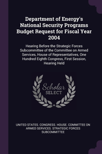 Department of Energy's National Security Programs Budget Request for Fiscal Year 2004