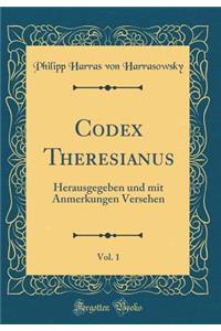 Codex Theresianus, Vol. 1: Herausgegeben Und Mit Anmerkungen Versehen (Classic Reprint)