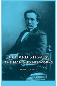 Richard Strauss - The Man and His Works