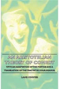 Aristotelian Theory of Comedy - With an Adaptation of the Poetics and a Translation of the Tractatus Colslinianus.