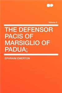 The Defensor Pacis of Marsiglio of Padua; Volume 8