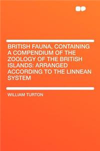 British Fauna, Containing a Compendium of the Zoology of the British Islands