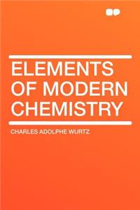 Elements of Modern Chemistry