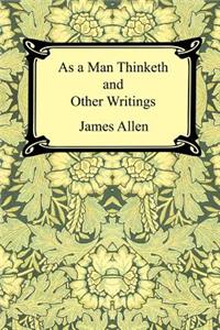 As a Man Thinketh and Other Writings