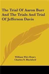 The Trial Of Aaron Burr And The Trials And Trial Of Jefferson Davis