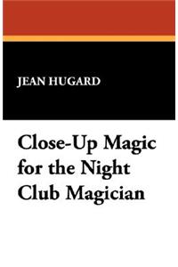 Close-Up Magic for the Night Club Magician