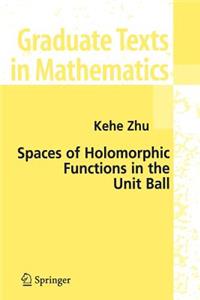 Spaces of Holomorphic Functions in the Unit Ball