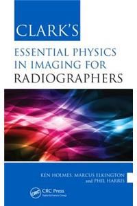 Clark's Essential Physics in Imaging for Radiographers