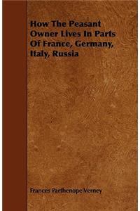 How The Peasant Owner Lives In Parts Of France, Germany, Italy, Russia