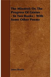 The Minstrel; Or, The Progress Of Genius - In Two Books - With Some Other Poems