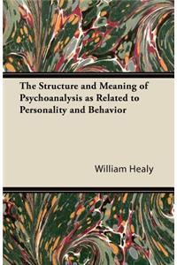 The Structure and Meaning of Psychoanalysis as Related to Personality and Behavior