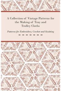 Collection of Vintage Patterns for the Making of Tray and Trolley Cloths; Patterns for Embroidery, Crochet and Knitting