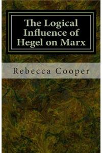 The Logical Influence of Hegel on Marx