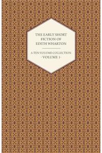 Early Short Fiction of Edith Wharton - A Ten-Volume Collection - Volume 1