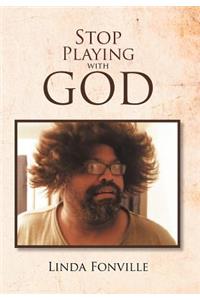 Stop Playing with God