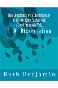 Non-Compliance with Chemotherapy in the Oncology Patient with a Good Prognosis. Vol.1.: PhD Dissertation