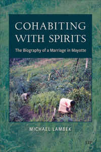 Cohabiting with Spirits: The Biography of a Marriage in Mayotte