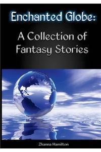 Enchanted Globe: A Collection of Fantasy Stories