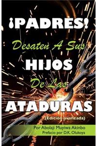 ¡PADRES! DESATEN A SUS HIJOS De Las ATADURAS
