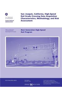 San Joaquin, California, High-Speed Rail Grade Crossing Date Acquisition Characteristics, Methodology, and Risk Assessment