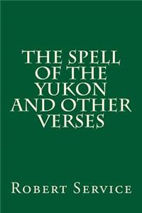 The Spell of the Yukon and Other Verses