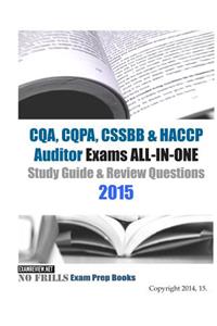 CQA, CQPA, CSSBB & HACCP Auditor Exams ALL-IN-ONE Study Guide & Review Questions 2015