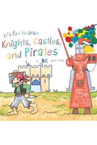 It's Fun to Draw Knights, Castles, and Pirates