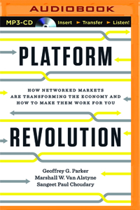 Platform Revolution: How Networked Markets Are Transforming the Economy--And How to Make Them Work for You