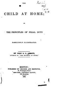 Child at Home, Or, The Principles of Filial Duty
