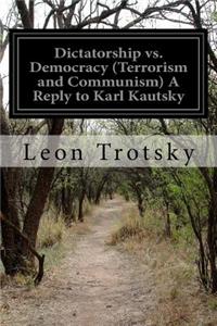 Dictatorship vs. Democracy (Terrorism and Communism) A Reply to Karl Kautsky