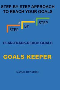 Step-By-Step Approach to Reach Your Goals: Plan-Track-Reach Your Goals