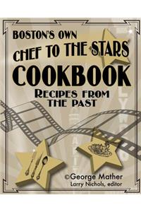 Boston's Own Chef To The Stars: Recipes From The Past