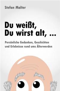 Du Weisst, Du Wirst Alt, ...