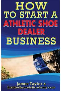 How to Start an Athletic Shoe Dealer Business