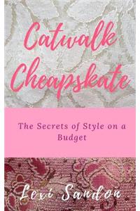 Catwalk Cheapskate: The Secrets of Style on a Budget